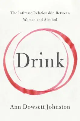 Băutura: Relația intimă dintre femei și alcool - Drink: The Intimate Relationship Between Women and Alcohol
