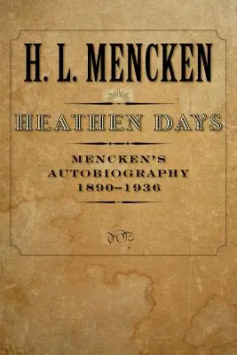 Zile păgâne: Autobiografia lui Mencken: 1890-1936 - Heathen Days: Mencken's Autobiography: 1890-1936