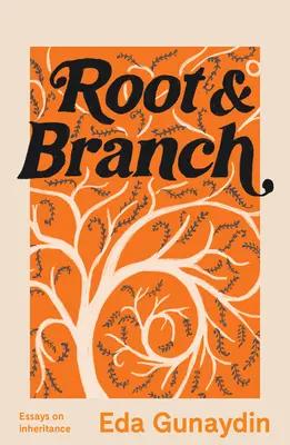 Rădăcină și ramură: Essays on Inheritance (Eseuri despre moștenire) - Root and Branch: Essays on Inheritance