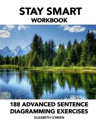 Cartea de lucru Stay Smart: 188 Advanced Sentence Diagramming Exercises (188 de exerciții avansate de diagramare a propozițiilor): Gramatica pe calea cea mai ușoară - Stay Smart Workbook: 188 Advanced Sentence Diagramming Exercises: Grammar the Easy Way