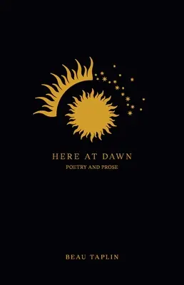 Aici la răsărit: Poezie și proză - Here at Dawn: Poetry and Prose