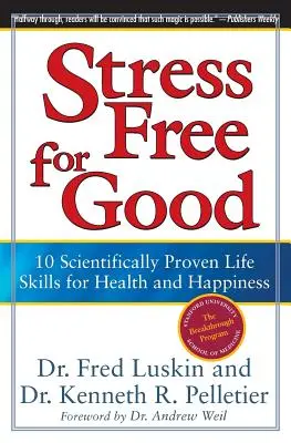 Fără stres pentru totdeauna: 10 abilități de viață dovedite științific pentru sănătate și fericire - Stress Free for Good: 10 Scientifically Proven Life Skills for Health and Happiness