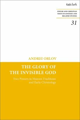 Slava Dumnezeului invizibil: Două puteri în cer Tradiții și hristologie timpurie - The Glory of the Invisible God: Two Powers in Heaven Traditions and Early Christology