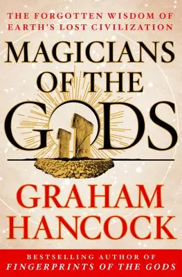 Magicienii zeilor: Continuarea bestsellerului internațional Amprentele zeilor (Fingerprints of the Gods) - Magicians of the Gods: Sequel to the International Bestseller Fingerprints of the Gods