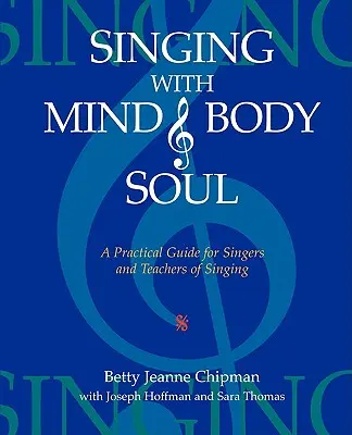 Cântând cu mintea, trupul și sufletul: Un ghid practic pentru cântăreți și profesori de canto - Singing with Mind, Body, and Soul: A Practical Guide for Singers and Teachers of Singing