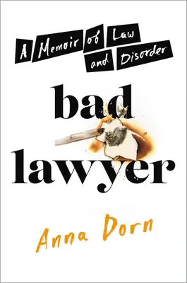 Avocat rău: A Memoir of Law and Disorder (Memorii despre lege și dezordine) - Bad Lawyer: A Memoir of Law and Disorder