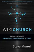WikiChurch: Transformarea uceniciei în implicare, împuternicire și virală - WikiChurch: Making Discipleship Engaging, Empowering, & Viral