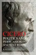 Cicero: Politică și persuasiune în Roma antică - Cicero: Politics and Persuasion in Ancient Rome