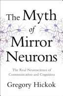 Mitul neuronilor oglindă: Neuroștiința reală a comunicării și cogniției - Myth of Mirror Neurons: The Real Neuroscience of Communication and Cognition