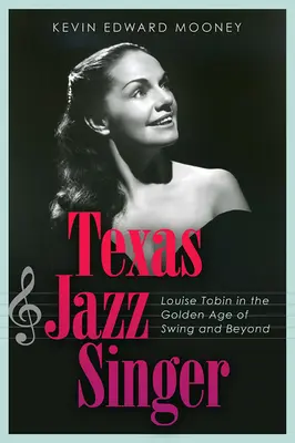 Cântăreața de jazz texană, 25 de ani: Louise Tobin în Epoca de Aur a Swing-ului și nu numai - Texas Jazz Singer, 25: Louise Tobin in the Golden Age of Swing and Beyond