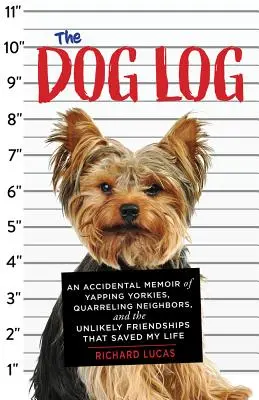 The Dog Log: O amintire accidentală despre Yapping Yorkies, vecini certăreți și prieteniile improbabile care mi-au salvat viața - The Dog Log: An Accidental Memoir of Yapping Yorkies, Quarreling Neighbors, and the Unlikely Friendships That Saved My Life