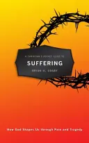 A Christian's Pocket Guide to Suffering (Ghidul de buzunar al unui creștin pentru suferință): How God Shapes Us Through Pain and Tragedy (Cum ne modelează Dumnezeu prin durere și tragedie) - A Christian's Pocket Guide to Suffering: How God Shapes Us Through Pain and Tragedy