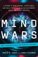 Războiul minții: O istorie a controlului minții, supravegherii și ingineriei sociale de către guvern, mass-media și societățile secrete - Mind Wars: A History of Mind Control, Surveillance, and Social Engineering by the Government, Media, and Secret Societies