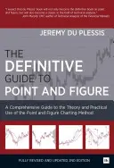 The Definitive Guide to Point and Figure: A Comprehensive Guide to the Theory and Practical Use of the Point and Figure Charting Method