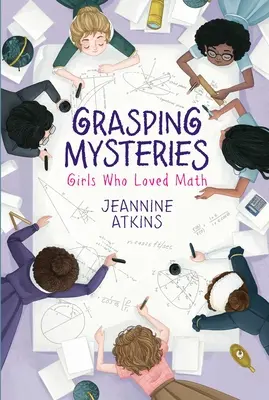 Apucând misterele: Fete care iubeau matematica - Grasping Mysteries: Girls Who Loved Math