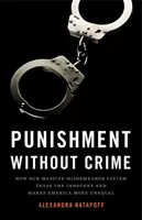 Pedeapsa fără crimă: Cum sistemul nostru masiv de infracțiuni minore îi prinde pe nevinovați și face America mai inegală - Punishment Without Crime: How Our Massive Misdemeanor System Traps the Innocent and Makes America More Unequal