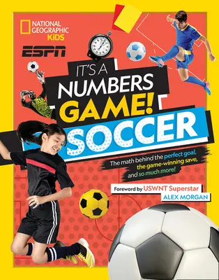 Este un joc al numerelor! Fotbal: Matematica din spatele golului perfect, a paradei care câștigă meciul și multe altele! - It's a Numbers Game! Soccer: The Math Behind the Perfect Goal, the Game-Winning Save, and So Much More!