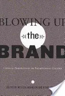 Blowing Up the Brand; Perspective critice asupra culturii promoționale - Blowing Up the Brand; Critical Perspectives on Promotional Culture