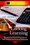 Învățarea pe tot parcursul vieții - Perspective teoretice și practice asupra numerației adulților și matematicii vocaționale - Lifelong Learning - Theoretical & Practical Perspectives on Adult Numeracy & Vocational Mathematics