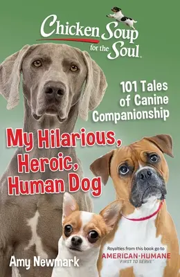 Supa de pui pentru suflet: Câinele meu hilar, eroic și uman: 101 povești despre compania canină - Chicken Soup for the Soul: My Hilarious, Heroic, Human Dog: 101 Tales of Canine Companionship