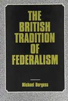 Tradiția britanică a federalismului: Studii în federalism (Leicester, Anglia) - The British Tradition of Federalism: Studies in Federalism (Leicester, England)