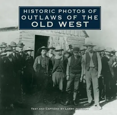 Fotografii istorice ale haiducilor din Vestul Vechi - Historic Photos of Outlaws of the Old West