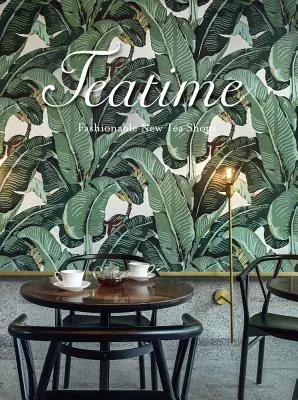Teatime: Noile magazine de ceai la modă - Teatime: Fashionable New Tea Shops
