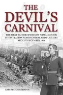 Carnavalul Diavolului - Primele o sută de zile ale Armaghedonului 1 Batalion Northumberland Fusiliers August - Decembrie 1914 - Devil's Carnival - The First Hundred Days of Armageddon 1st Battalion Northumberland Fusiliers August - December 1914