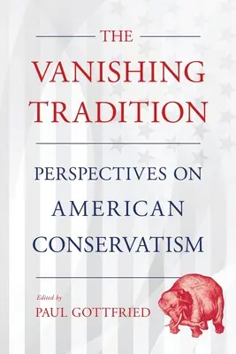 Tradiția pe cale de dispariție: Perspective asupra conservatorismului american - Vanishing Tradition: Perspectives on American Conservatism
