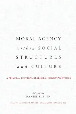 Agenția morală în cadrul structurilor sociale și al culturii: O introducere în realismul critic pentru etica creștină - Moral Agency within Social Structures and Culture: A Primer on Critical Realism for Christian Ethics
