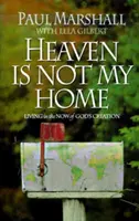 Raiul nu este casa mea: Învățând să trăiesc în creația lui Dumnezeu - Heaven is Not My Home: Learning to Live in God's Creation