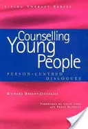 Consilierea tinerilor - Dialoguri centrate pe persoană (Bryant-Jefferies Richard (Consilier și supervizor centrat pe persoană acreditat BACP în retragere - Marea Britanie)) - Counselling Young People - Person-Centered Dialogues (Bryant-Jefferies Richard (Retired BACP Accredited Person-Centred Counsellor and Supervisor UK))
