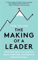 The Making of a Leader: Ce ne poate învăța sportul de elită despre leadership, management și performanță - The Making of a Leader: What Elite Sport Can Teach Us about Leadership, Management and Performance