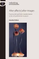 After-affects / after-images: Traumă și transformare estetică în muzeul feminist virtual - After-affects / after-images: Trauma and aesthetic transformation in the virtual feminist museum