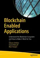 Aplicații bazate pe Blockchain: Înțelegeți ecosistemul Blockchain și cum să îl faceți să lucreze pentru dumneavoastră - Blockchain Enabled Applications: Understand the Blockchain Ecosystem and How to Make It Work for You
