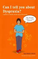 Pot să vă spun despre dispraxie? Un ghid pentru prieteni, familie și profesioniști - Can I Tell You about Dyspraxia?: A Guide for Friends, Family and Professionals