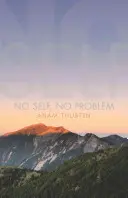Fără sine, fără probleme: Trezirea la adevărata noastră natură - No Self, No Problem: Awakening to Our True Nature