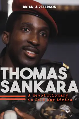 Thomas Sankara: Un revoluționar în Africa Războiului Rece - Thomas Sankara: A Revolutionary in Cold War Africa