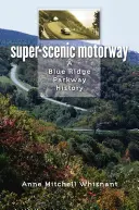 Super-Scenic Motorway: O istorie a Blue Ridge Parkway - Super-Scenic Motorway: A Blue Ridge Parkway History