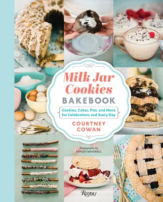 Milk Jar Cookies Bakebook: Cookie, prăjituri, plăcinte și multe altele pentru sărbători și pentru fiecare zi - Milk Jar Cookies Bakebook: Cookie, Cakes, Pies, and More for Celebrations and Every Day