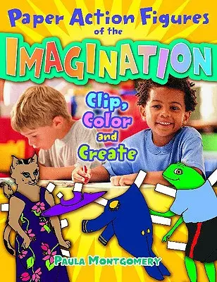 Figuri de hârtie ale imaginației: Decupați, colorați și creați - Paper Action Figures of the Imagination: Clip, Color and Create