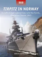 Tirpitz în Norvegia: X-Craft Midget Submarine Raid the Fjords, Operațiunea Source 1943 - Tirpitz in Norway: X-Craft Midget Submarines Raid the Fjords, Operation Source 1943