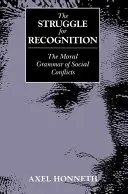 Lupta pentru recunoaștere - Gramatica morală a conflictelor sociale - Struggle for Recognition - The Moral Grammar of Social Conflicts