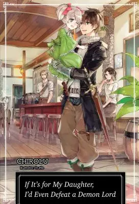 Dacă e pentru fiica mea, aș învinge chiar și un Lord Demon: Volumul 1 - If It's for My Daughter, I'd Even Defeat a Demon Lord: Volume 1