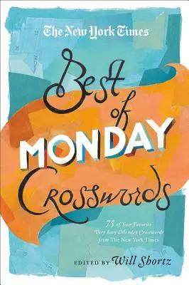 The New York Times Best of Monday Crosswords: 75 de cuvinte încrucișate foarte ușoare preferate de luni de la New York Times - The New York Times Best of Monday Crosswords: 75 of Your Favorite Very Easy Monday Crosswords from the New York Times