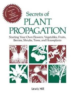Secretele înmulțirii plantelor: Starting Your Own Flowers, Vegetables, Fruits, Berries, Shrubs, Trees, and Houseplants - Secrets of Plant Propagation: Starting Your Own Flowers, Vegetables, Fruits, Berries, Shrubs, Trees, and Houseplants