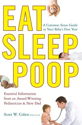 Mănâncă, Dormi, Fă caca: Un ghid de bun simț pentru primul an al bebelușului tău - Eat, Sleep, Poop: A Common Sense Guide to Your Baby's First Year