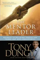 The Mentor Leader: Secretele construirii de oameni și echipe care câștigă în mod constant - The Mentor Leader: Secrets to Building People and Teams That Win Consistently
