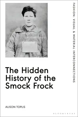 Istoria ascunsă a rochiei Smock - The Hidden History of the Smock Frock