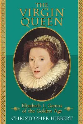 Regina Fecioară: Elisabeta I, Geniul Epocii de Aur - The Virgin Queen: Elizabeth I, Genius of the Golden Age